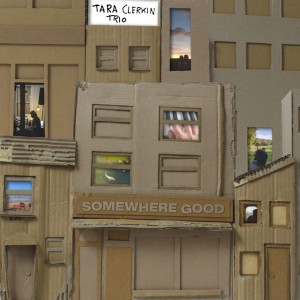 Somewhere Good - Tara Clerkin Trio